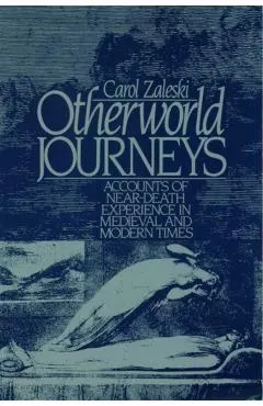 Otherworld Journeys: Accounts of Near-Death Experience in Medieval and Modern Times