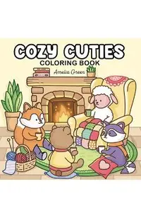 Cozy Cuties: Coloring Book for Adults and Teens Featuring Adorable Animal Characters, Relaxing Hygge Moments and Comfy Scenes