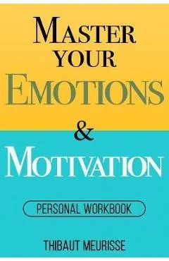 Master Your Emotions & Motivation: Personal Workbook
