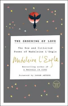 The Ordering of Love: The New and Collected Poems of Madeleine l'Engle