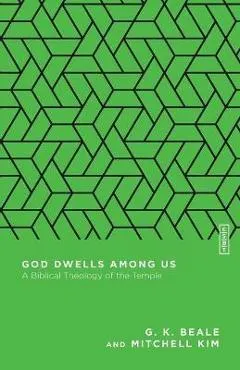 God Dwells Among Us: A Biblical Theology of the Temple