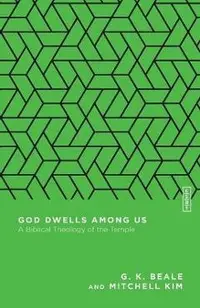 God Dwells Among Us: A Biblical Theology of the Temple