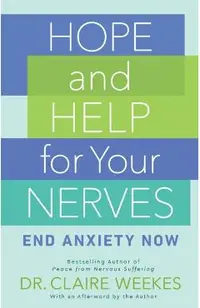 Hope and Help for Your Nerves: End Anxiety Now