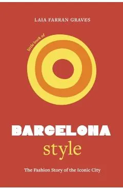 Little Book of Barcelona Style: The Fashion Story of the Iconic City