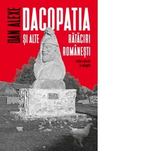 Dacopatia si alte rataciri romanesti. Editie revazuta si adaugita