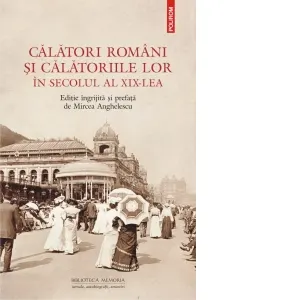 Calatori romani si calatoriile lor in secolul al XIX-lea