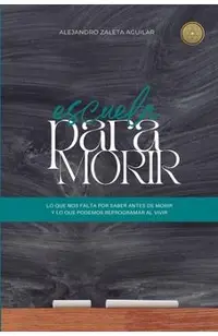 Escuela para morir: lo que nos falta por saber antes de morir y lo que podemos reprogramar al vivir