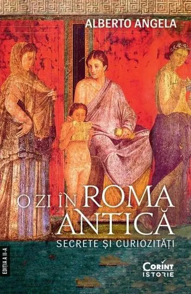 O zi în Roma antică. Secrete şi curiozităţi - Paperback brosat - Alberto Angela