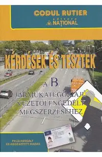 Kerdesek es Tesztek a B. Intrebari si teste pentru obtinerea permisului de conducere categoria B