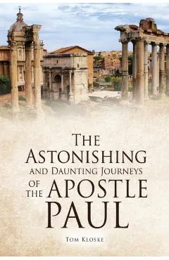 The Astonishing and Daunting Journeys of the Apostle Paul