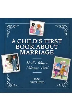 A Child's First Book about Marriage: God's Way Is Always Best