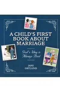 A Child's First Book about Marriage: God's Way Is Always Best