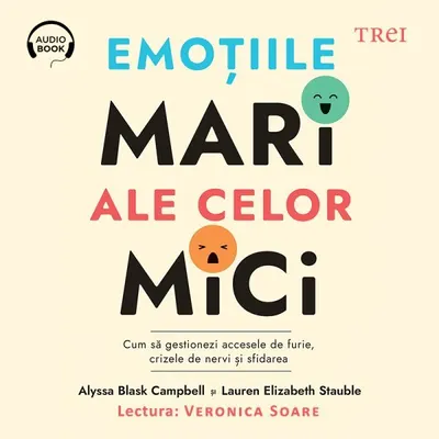 Emoțiile mari ale celor mici. Cum să gestionezi accesele de furie, crizele de nervi și sfidarea - Audiobook