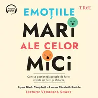 Emoțiile mari ale celor mici. Cum să gestionezi accesele de furie, crizele de nervi și sfidarea - Audiobook