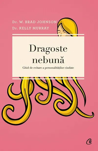 Dragoste nebuna. Ghid de evitare a personalitatilor ciudate (ebook)