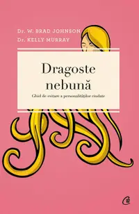 Dragoste nebuna. Ghid de evitare a personalitatilor ciudate (ebook)