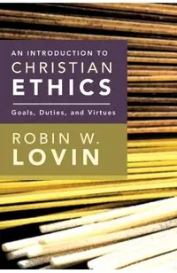 An Introduction to Christian Ethics: Goals, Duties, and Virtues