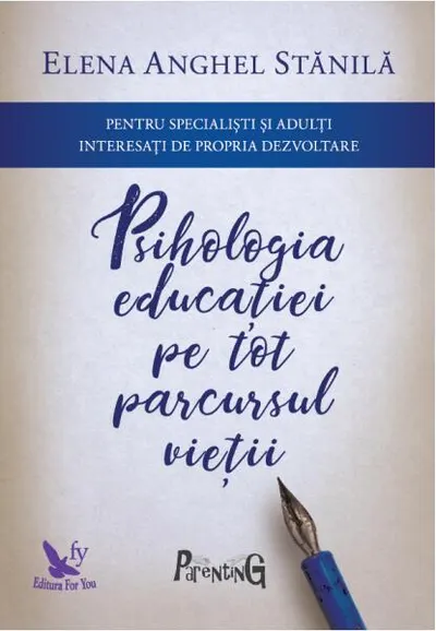 Psihologia educaţiei pe tot parcursul vieţii. Pentru specialişti şi adulţi interesaţi de propria dezvoltare - Paperback brosat - Elena Anghel Stănilă