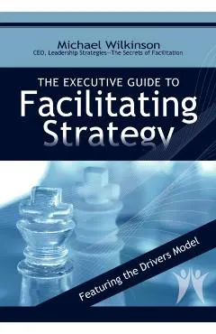 The Executive Guide to Facilitating Strategy