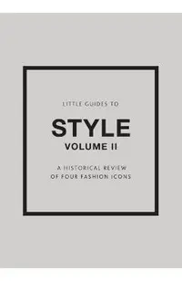 Little Guides to Style II: A Historical Review of Four Fashion Icons