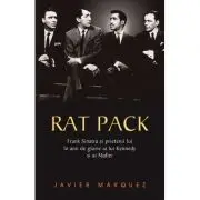 Rat Pack. Frank Sinatra si prietenii lui in anii de glorie ai lui Kennedy si ai Mafiei