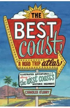 The Best Coast: A Road Trip Atlas: Illustrated Adventures Along the West Coast's Historic Highways