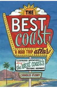 The Best Coast: A Road Trip Atlas: Illustrated Adventures Along the West Coast's Historic Highways
