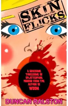 Skin Flicks: A Gruesome Threesome of Splatterpunk Horror