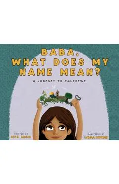 Baba, What Does My Name Mean? A Journey to Palestine