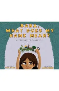 Baba, What Does My Name Mean? A Journey to Palestine