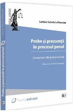 Probe si prezumtii in procesul penal. Comentarii din jurisprudenta Ed.2