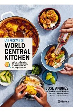 Las Recetas de World Central Kitchen: Para Alimentar La Humanidad Y La Esperanza / The World Central Kitchen Cookbook