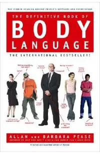 The Definitive Book of Body Language: The Hidden Meaning Behind People's Gestures and Expressions