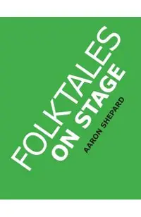 Folktales on Stage: Children's Plays for Reader's Theater (or Readers Theatre), With 16 Scripts from World Folk and Fairy Tales and Legend