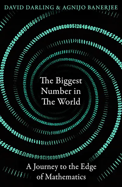 The Biggest Number in the World: A Journey to the Edge of Mathematics