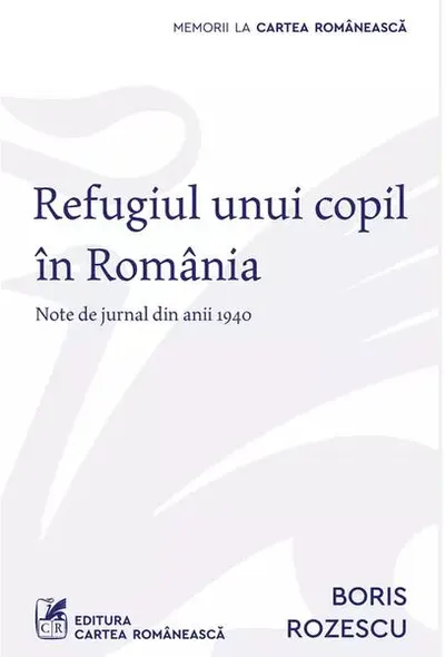 Refugiul unui copil în România - Paperback brosat - Boris Rozescu - Cartea Românească