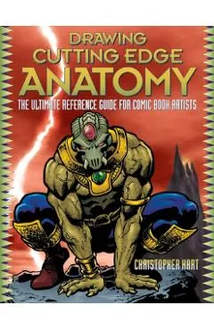 Drawing Cutting Edge Anatomy: The Ultimate Reference Guide for Comic Book Artists