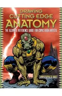 Drawing Cutting Edge Anatomy: The Ultimate Reference Guide for Comic Book Artists