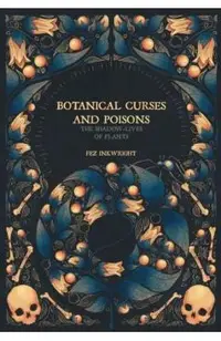 Botanical Curses and Poisons: The Shadow-Lives of Plants