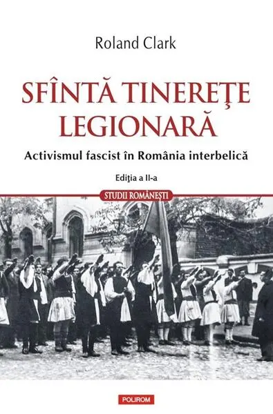 Sfîntă tinerețe legionară - Paperback brosat - Roland Clark