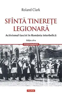 Sfîntă tinerețe legionară - Paperback brosat - Roland Clark