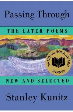 Passing Through: The Later Poems, New and Selected