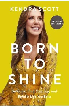 Born to Shine: Do Good, Find Your Joy, and Build a Life You Love