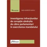 Investigarea infractiunilor de coruptie savarsite de catre parlamentari in exercitarea mandatului
