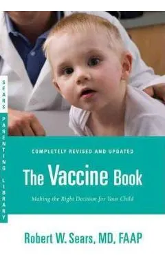 The Vaccine Book: Making the Right Decision for Your Child