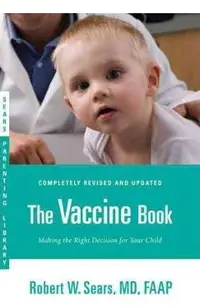 The Vaccine Book: Making the Right Decision for Your Child