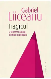 Tragicul. O fenomenologie a limitei si depasirii