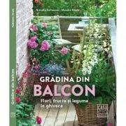 Gradina din balcon. Flori, fructe si legume in ghivece
