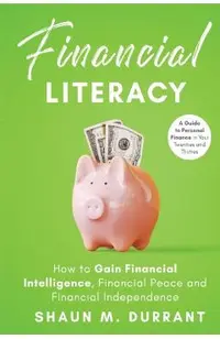 Financial Literacy: How to Gain Financial Intelligence, Financial Peace and Financial Independence