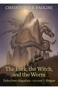 The Fork, the Witch, and the Worm: Tales from Alaga�sia (Volume 1: Eragon)